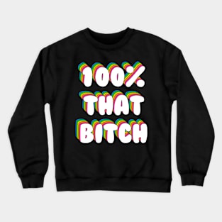 100% That Bitch Crewneck Sweatshirt